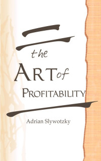 Adrian Slywotzky — The Art of Profitability