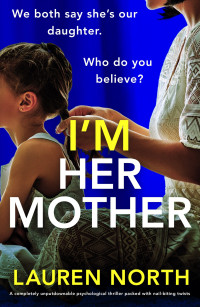 Lauren North — I'm Her Mother: A completely unputdownable psychological thriller packed with nail-biting twists