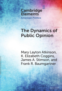 Mary Layton Atkinson; K. Elizabeth Coggins; James A. Stimson & Frank R. Baumgartner — THE DYNAMICS OF PUBLIC OPINION