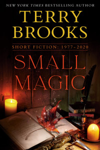 Terry Brooks; — Small Magic: Short Fiction, 1977-2020