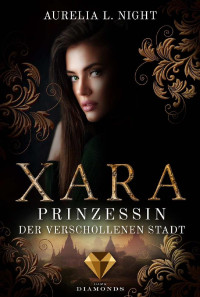 Aurelia L. Night [Night, Aurelia L.] — Xara. Prinzessin der verschollenen Stadt (German Edition)