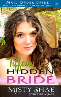 Misty Shae & Terri Grace — Tiffany - Hidden Bride (Young Love Mail Order Brides Vol. II 03)