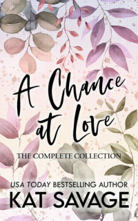 Kat Savage — A Chance at Love: The Complete Collection