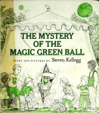 Steven Kellogg [Kellogg, Steven] — The Mystery of the Magic Green Ball