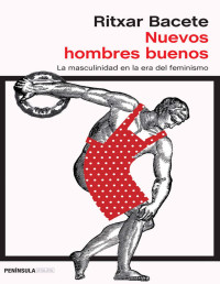 Ritxar Bacete — Nuevos Hombres Buenos (La masculinidad en la era del feminismo)