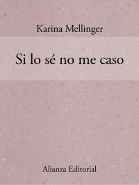 Karina Mellinger — Si lo sé no me caso (Mujeres En La Ciudad) (Spanish Edition)