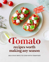 Heston Brown — Tomato Recipes Worth Making Any Season