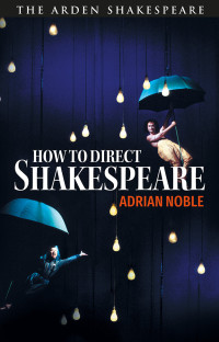 Adrian Noble; — How to Direct Shakespeare