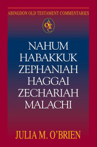 O'Brien, Julia M.; — Abingdon Old Testament Commentaries: Nahum, Habakkuk, Zephaniah, Haggai, Zechariah, Malachi