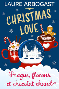 Laure Arbogast — Prague, flocons et chocolat chaud (Christmas Love 2)