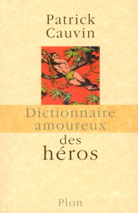 Patrick Cauvin — det_Dictionnaire amoureux des Héros