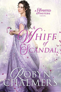 Robyn Chalmers — A Whiff of Scandal (Spirited Spinsters, book 2)