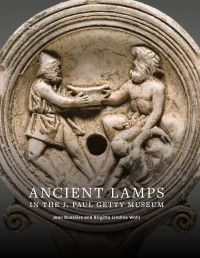 Jean Bussière, Birgitta Lindros Wohl — Ancient Lamps in the J. Paul Getty Museum