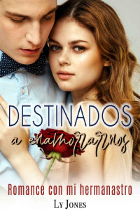 Ly Jones — Destinados a enamorarnos: Romance con mi hermanastro (Spanish Edition)