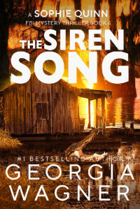 Georgia Wagner — The Siren Song: A Sophie Quinn FBI Mystery Thriller - Book 4