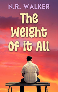 N.R. Walker — The Weight Of It All