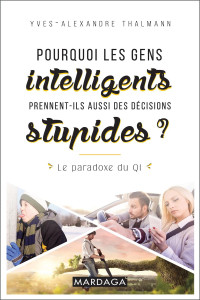 Yves-Alexandre Thalmann — Pourquoi les gens intelligents prennent-ils aussi des décisions stupides ?