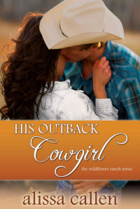 Alissa Callen [Callen, Alissa] — His Outback Cowgirl (Wildflower Ranch #4)