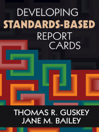 Thomas R. Guskey, Jane M. Bailey — Developing Standards-Based Report Cards