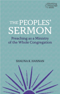 Shauna K. Hannan — The Peoples' Sermon Preaching as a Ministry of the Whole Congregation