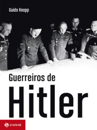 Knopp, Guido — Guerreiros de Hitler