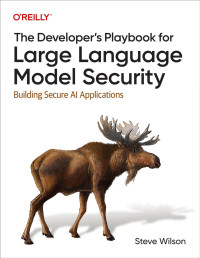 Steve Wilson — The Developer’s Playbook for Large Language Model Security (for True Epub)