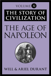 Will Durant & Ariel Durant — The Age of Napoleon: The Story of Civilization, Volume XI