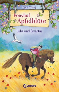 Young, Pippa — [Ponyhof Apfelblüte 06] • Julia und Smartie