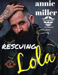 Annie Miller & Operation Alpha — Rescuing Lola (Police and Fire: Operation Alpha) (Ellison-Clark Paramilitary Securities Book 6)