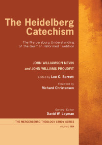 John Williamson Nevin;John Williams Proudfit;Lee C. Barrett; — The Heidelberg Catechism