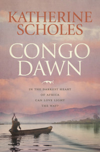 Katherine Scholes [Scholes, Katherine] — Congo Dawn