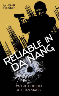 Valerie Goldsilk & Julian Stagg — Reliable in Danang: An Asian Thriller (The Reliable Man Series Book 4)