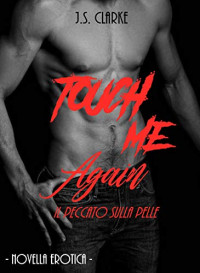 J. S. Clarke — Touch Me Again: Il peccato sulla pelle (Touch series Vol. 2) (Italian Edition)