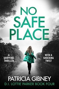 Patricia Gibney — No Safe Place (Detective Lottie Parker Book 4)