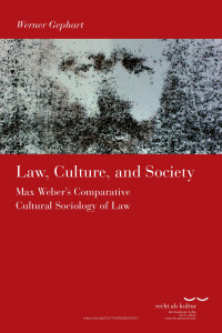 Werner Gephart — Law, Culture, and Society. Max Weber´s Comparative Cultural Sociology of Law