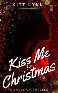 Kitt Lynn — Kiss Me for Christmas: A Sweet OV Novella