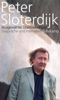 Peter Sloterdijk — Ausgewählte Übertreibungen: Gespräche und Interviews 1993-2012 (German Edition)