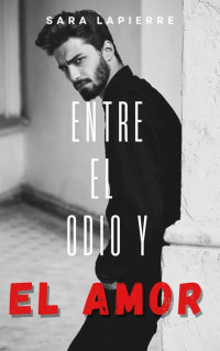 Sara Lapierre — Entre el odio y el amor (Spanish Edition)