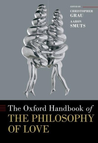 Christopher Grau, Aaron Smuts — The Oxford Handbook of the Philosophy of Love