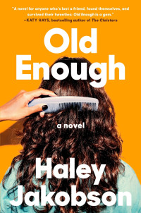 Haley Jakobson — Old Enough: A Novel