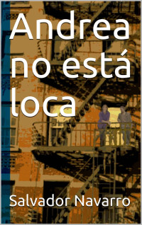 Navarro, Salvador — Andrea no está loca (Spanish Edition)