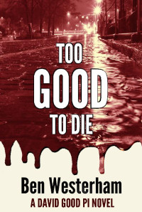 Ben Westerham [Westerham, Ben] — David Good P.I. : Too Good To Die