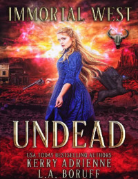 Kerry Adrienne & L.A. Boruff — Undead (Immortal West Book 1)