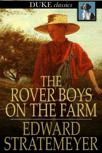 Edward Stratemeyer — The Rover Boys on the Farm, or, Last Days at Putnam Hall