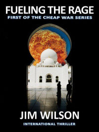 Jim Wilson — Fueling the Rage (Cheap War Series)