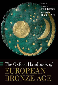 Harry Fokkens, Anthony Harding — The Oxford Handbook of the European Bronze Age