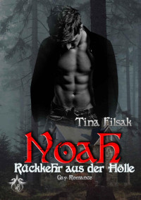 Tina Filsak [Filsak, Tina] — Noah - Rückkehr aus der Hölle (Verwundete Herzen 2) (German Edition)