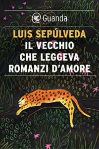 Luis Sepúlveda & I. Carmignani — Il vecchio che leggeva romanzi d'amore (Italian Edition)