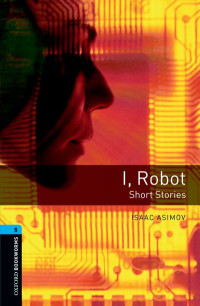 Isaac Asimov, Rowena Akinyemi — I, Robot - Short Stories - Oxford Bookworms 5