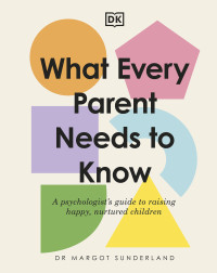 Margot Sunderland — What Every Parent Needs to Know